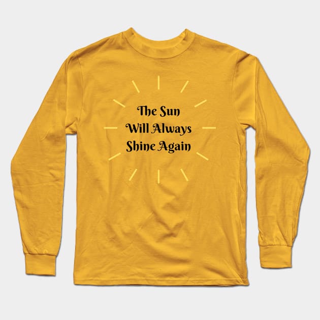 The Sun Always Shines Again Long Sleeve T-Shirt by Conundrum Cracker